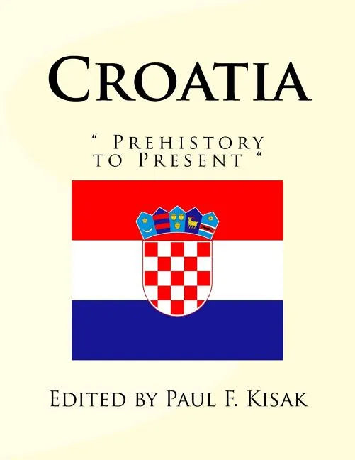 Croatia: " Prehistory to Present " - Paperback