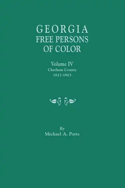 Georgia Free Persons of Color, Volume IV: Chatham County, 1817-1863 - Paperback