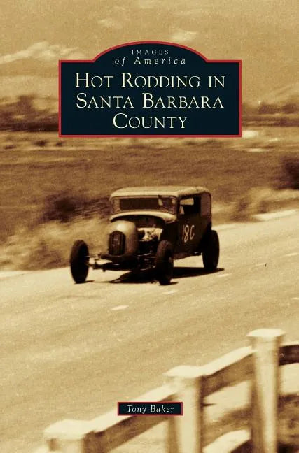 Hot Rodding in Santa Barbara County - Hardcover