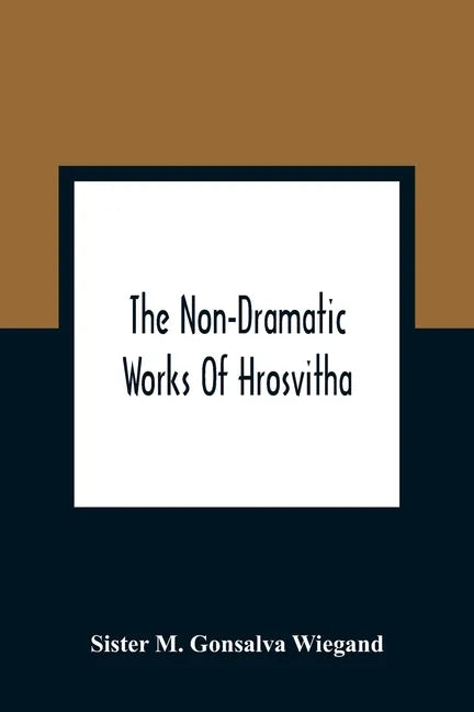 The Non-Dramatic Works Of Hrosvitha: Text, Translation, And Commentary - Paperback