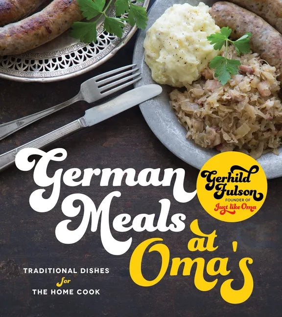 German Meals at Oma's: Traditional Dishes for the Home Cook - Paperback