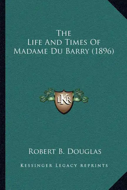 The Life And Times Of Madame Du Barry (1896) - Paperback