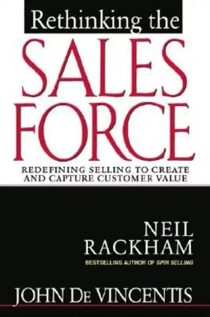 Rethinking the Sales Force: Redefining Selling to Create and Capture Customer Value - Hardcover