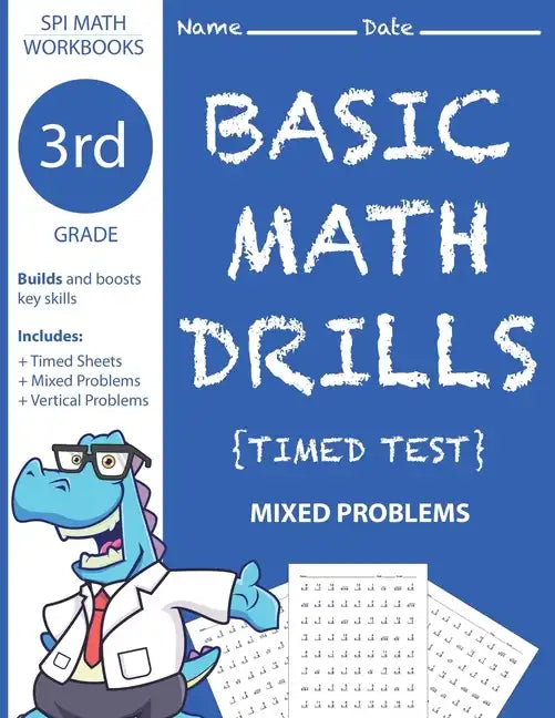 3rd Grade Basic Math Drills Timed Test: Builds and Boosts Key Skills Including Math Drills and Mixed Problem Worksheets . (SPI Math Workbooks) (Volume - Paperback