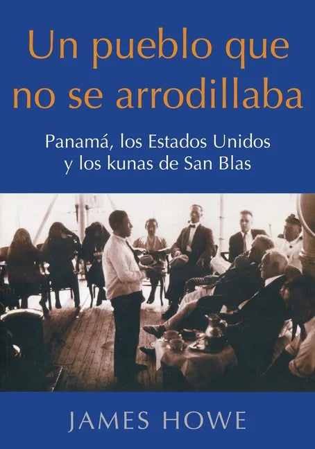 Un pueblo que no se arrodillaba: Panamá, los Estados Unidos y los kunas de San Blas - Paperback