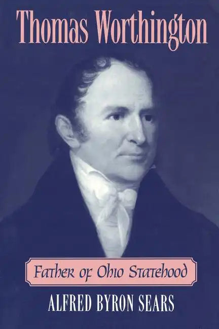 Thomas Worthington: Father of Ohio Statehood - Paperback