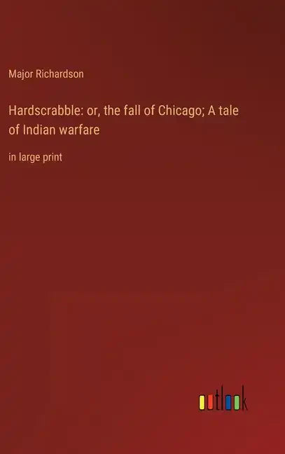 Hardscrabble: or, the fall of Chicago; A tale of Indian warfare: in large print - Hardcover