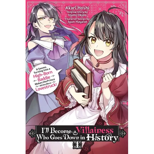 I'll Become a Villainess Who Goes Down in History, Vol. 1: It Seems Turning Into a High-Born Baddie Makes the Prince All the More Lovestruck Volume 1 - Paperback
