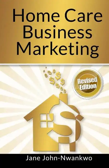 Home Care Business Marketing: Revised Edition - Paperback