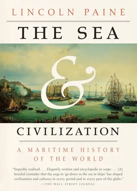 The Sea and Civilization: A Maritime History of the World - Paperback