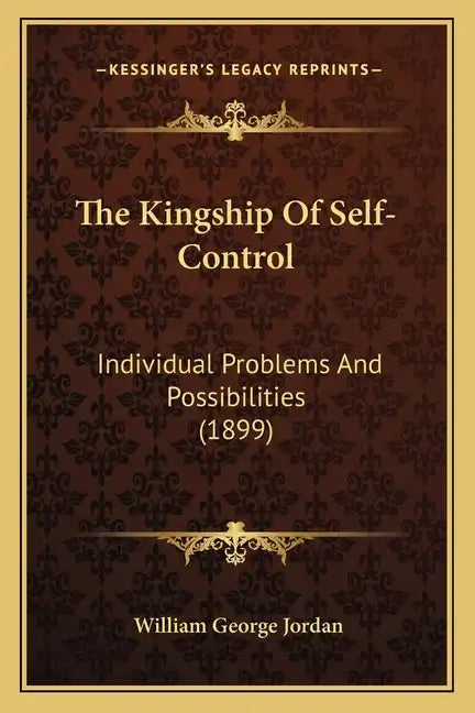The Kingship Of Self-Control: Individual Problems And Possibilities (1899) - Paperback