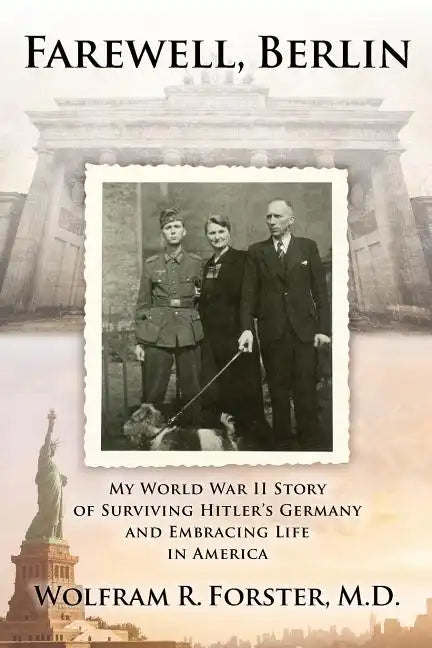 Farewell, Berlin: My World War II Story of Surviving Hitler's Germany and Embracing Life in America - Paperback