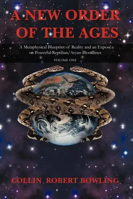 A New Order of the Ages: Volume One: A Metaphysical Blueprint of Reality and an Expose on Powerful Reptilian/Aryan Bloodlines - Paperback