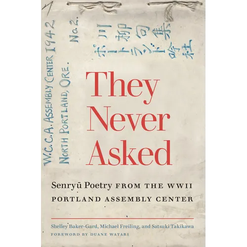 They Never Asked: Senryu Poetry from the WWII Portland Assembly Center - Paperback