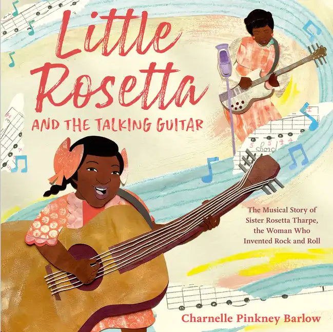 Little Rosetta and the Talking Guitar: The Musical Story of Sister Rosetta Tharpe, the Woman Who Invented Rock and Roll - Hardcover