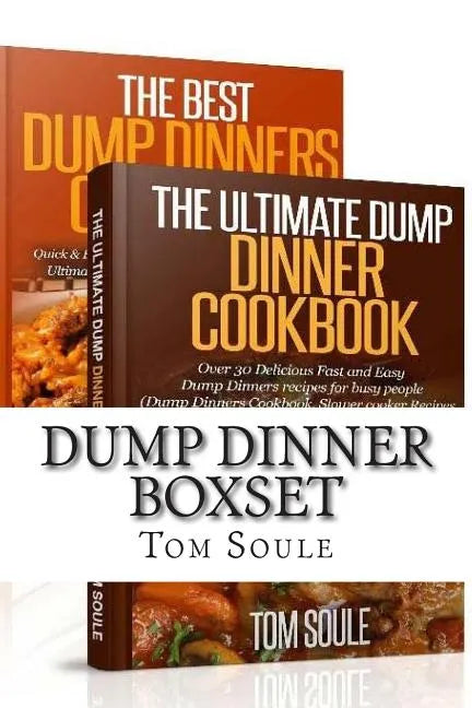 Dump Dinner Boxset: The Ultimate Dump Dinner Cookbook + the Best Dump Dinners Cookbook: Quick & Easy Dump Dinner Recipes for Busy People ( - Paperback