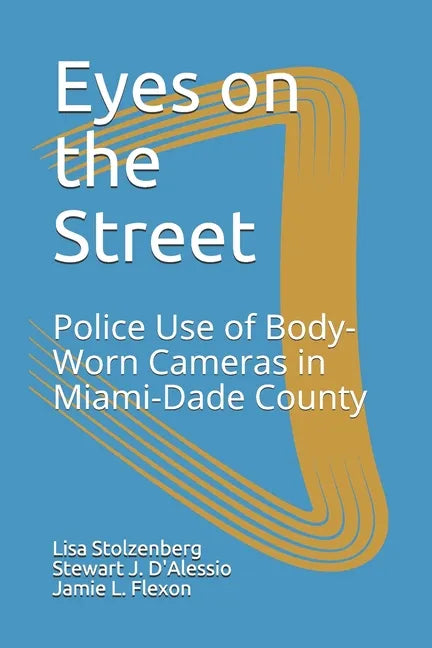 Eyes on the Street: Police Use of Body-Worn Cameras in Miami-Dade County - Paperback