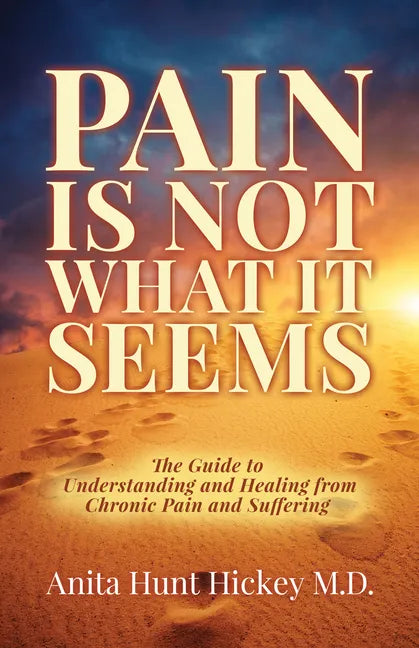 Pain Is Not What It Seems: The Guide to Understanding and Healing from Chronic Pain and Suffering - Paperback