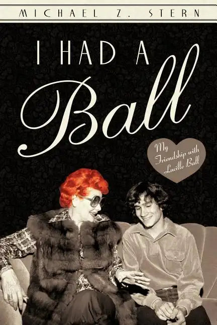 I Had a Ball: My Friendship with Lucille Ball - Paperback