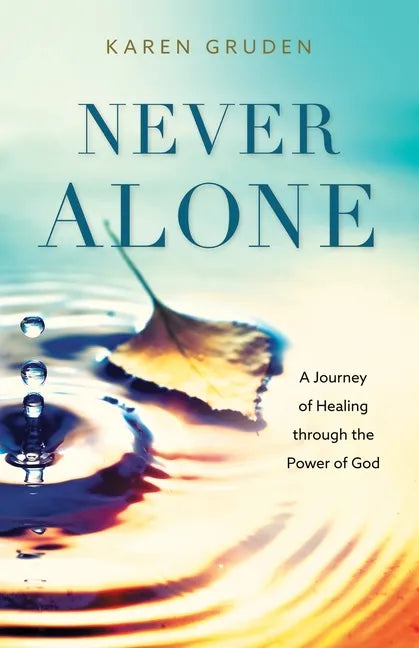 Never Alone: A Journey of Healing through the Power of God - Paperback
