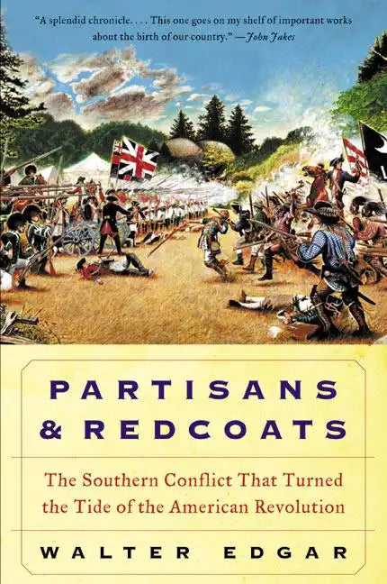 Partisans and Redcoats: The Southern Conflict That Turned the Tide of the American Revolution - Paperback