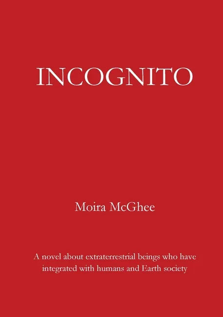 Incognito: A novel about extraterrestrial beings who have integrated with humans and Earth society - Paperback