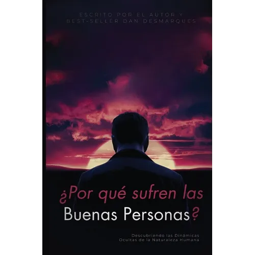 ¿Por qué sufren las buenas personas?: Descubriendo las Dinámicas Ocultas de la Naturaleza Humana - Paperback