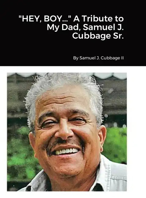 "HEY, BOY..." A Tribute to My Dad, Samuel J. Cubbage Sr. - Hardcover
