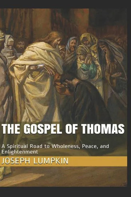 The Gospel of Thomas: A Spiritual Road to Wholeness, Peace, and Enlightenment - Paperback