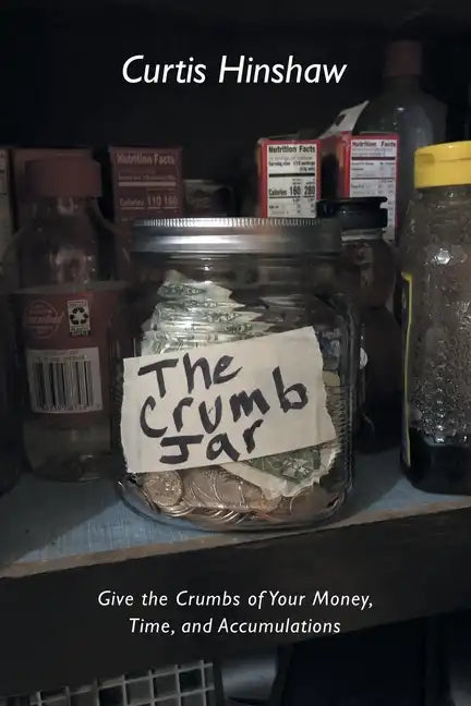 The Crumb Jar: Give the Crumbs of Your Money, Time, and Accumulations - Paperback