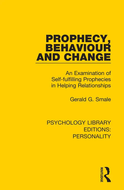 Prophecy, Behaviour and Change: An Examination of Self-Fulfilling Prophecies in Helping Relationships - Paperback