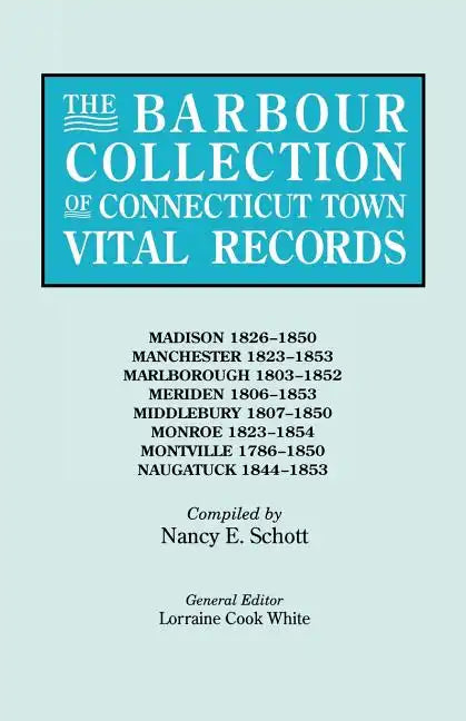 Barbour Collection of Connecticut Town Vital Records. Volume 25: Madison 1826-1850, Manchester 1823-1853, Marlborough 1803-1852, Meriden 1806-1853 - Paperback