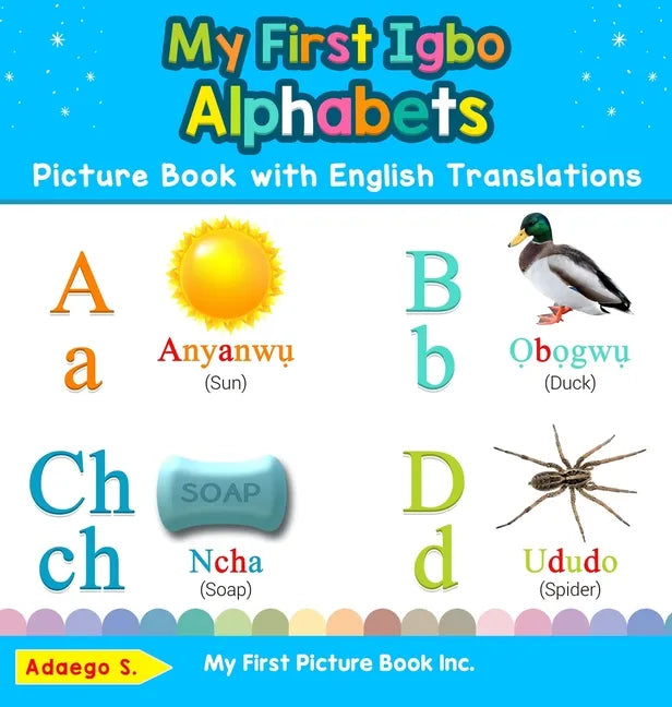 My First Igbo Alphabets Picture Book with English Translations: Bilingual Early Learning & Easy Teaching Igbo Books for Kids - Hardcover