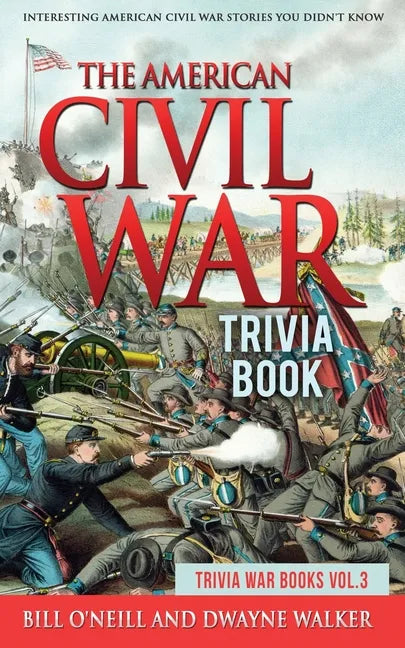 The American Civil War Trivia Book: Interesting American Civil War Stories You Didn't Know - Paperback
