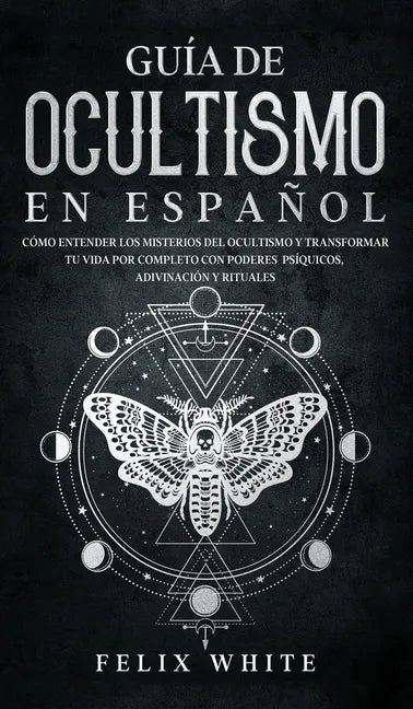 Guía de Ocultismo en Español: Cómo Entender los Misterios del Ocultismo y Transformar tu Vida - Hardcover