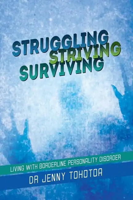 Struggling Striving Surviving: Living with Borderline Personality Disorder - Paperback