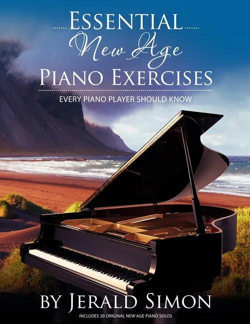 Essential New Age Piano Exercises Every Piano Player Should Know: Learn New Age basics, including left hand new age patterns, chord progressions, how - Paperback