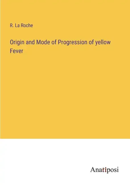Origin and Mode of Progression of yellow Fever - Paperback
