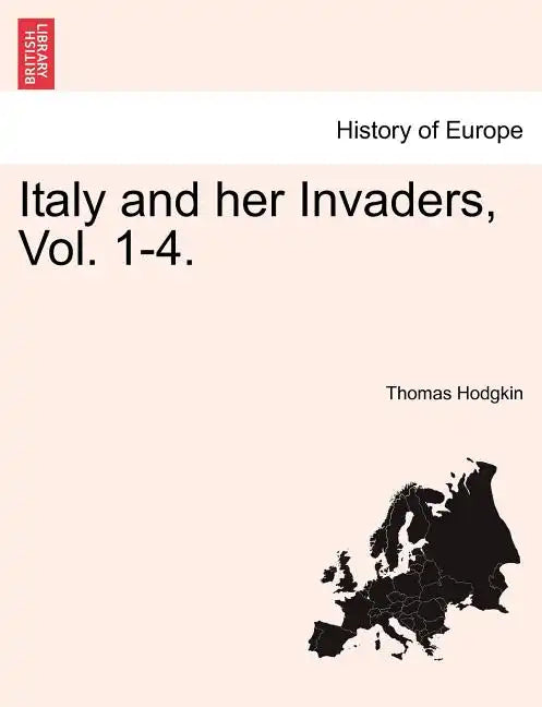Italy and her Invaders, Vol. 1-4. - Paperback