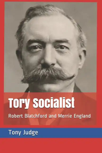 Tory Socialist: Robert Blatchford and Merrie England - Paperback