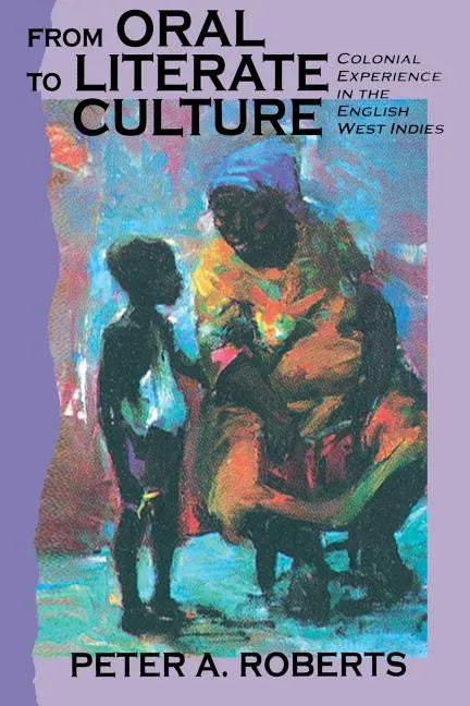 From Oral to Literate Culture: Colonial Experience in the English West Indies - Paperback