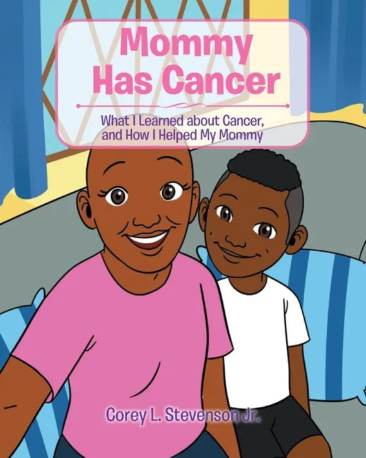 Mommy Has Cancer: What I Learned about Cancer, and How I Helped My Mommy - Paperback