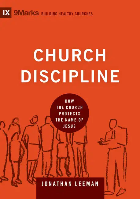 Church Discipline: How the Church Protects the Name of Jesus - Hardcover