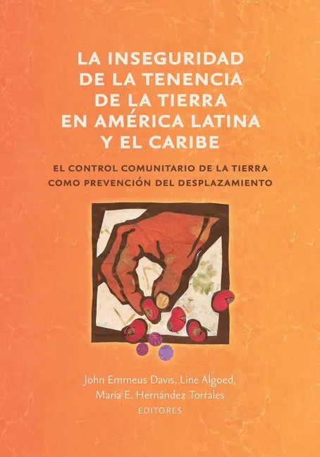 La inseguridad de la tenencia de la tierra en América Latina y el Caribe: el control comunitario de la tierra como prevención del desplazamiento - Paperback
