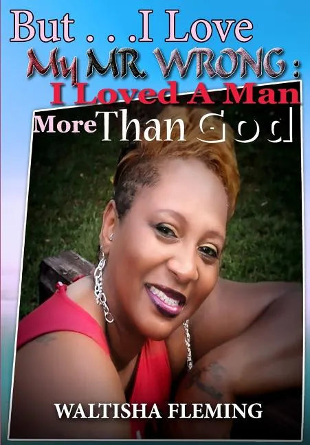 But. . . I Love My Mr. Wrong: I Loved a Man More Than God - Paperback