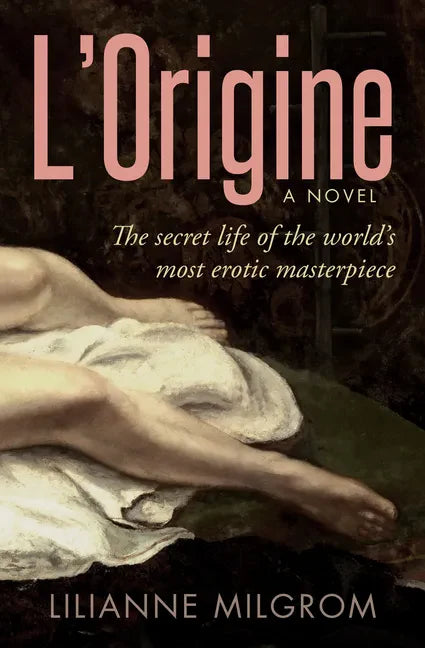 L'Origine: The Secret Life of the World's Most Erotic Masterpiece - Paperback