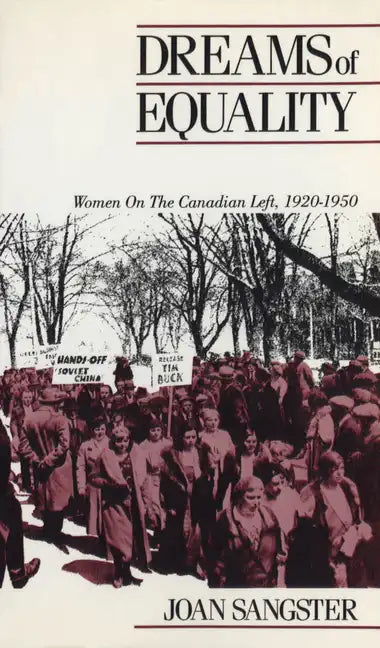 Dreams of Equality: Women on the Canadian Left, 1920-1950 - Paperback