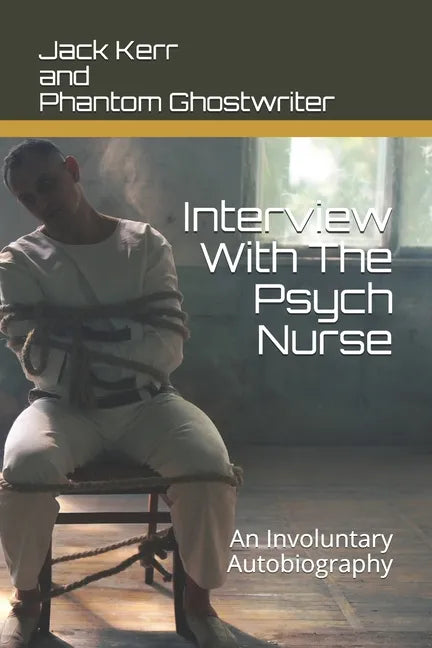 Interview With The Psych Nurse: An Involuntary Autobiography - Paperback