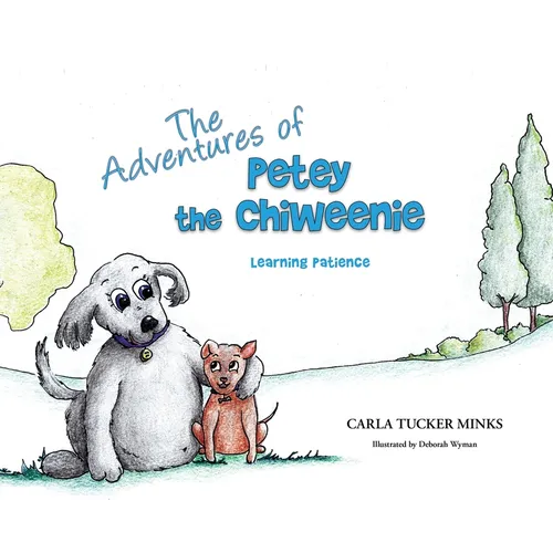 The Adventures of Petey the Chiweenie: Learning Patience - Hardcover