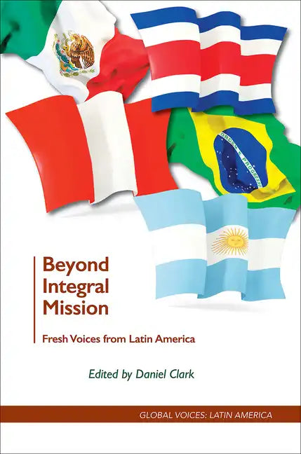 Beyond Integral Mission: Fresh Voices from Latin America - Paperback